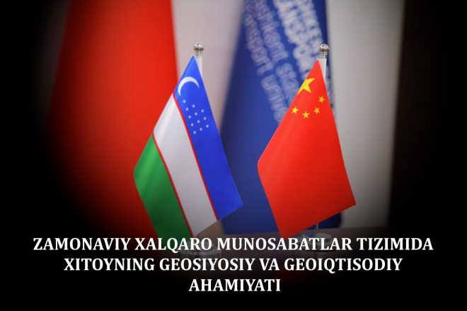 Zamonaviy xalqaro munosabatlar tizimida Xitoyning geosiyosiy va geoiqtisodiy ahamiyati