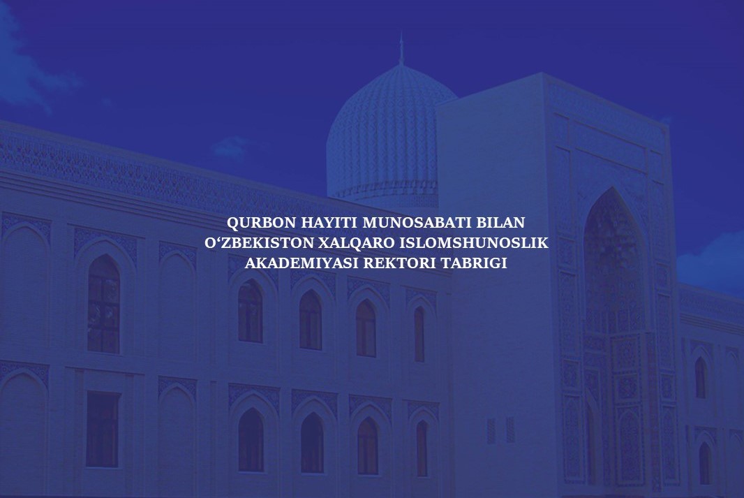Qurbon hayiti munosabati bilan O‘zbekiston xalqaro islomshunoslik akademiyasi rektori TABRIGI